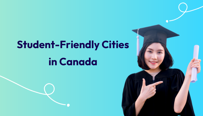 Student-Friendly Cities in Canada in 2025: A Complete Guide for Indian Students
